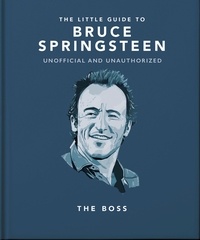 The Little Guide to Bruce Springsteen - The Boss.