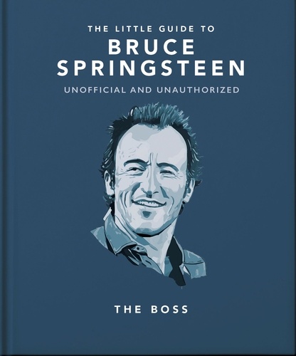 The Little Guide to Bruce Springsteen. The Boss
