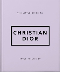 The Little Guide to Christian Dior - Style to Live By.