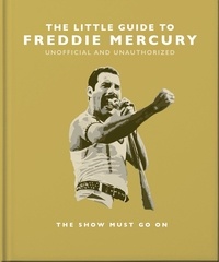 The Little Guide to Freddie Mercury - The show must go on.