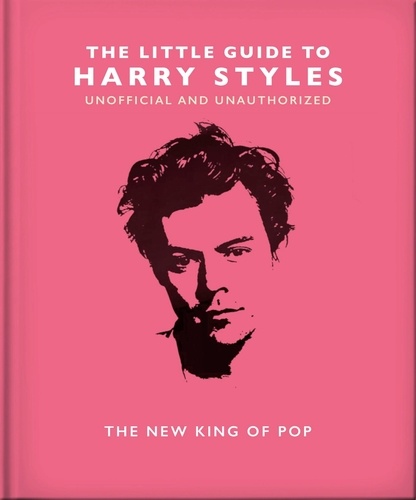 The Little Guide to Harry Styles. The New King of Pop