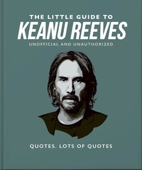 The Little Guide to Keanu Reeves - The Nicest Guy in Hollywood.