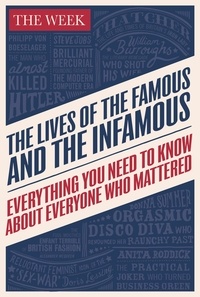 The Lives of the Famous and the Infamous - Everything You Need To Know About Everyone Who Mattered.