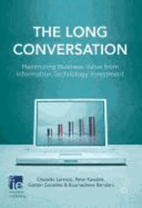 The Long Conversation - Maximizing Business Value from Information Technology Investment.
