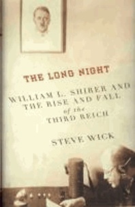 The Long Night - William L. Shirer and the Rise and Fall of the Third Reich.