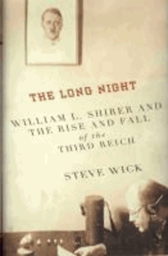 The Long Night - William L. Shirer and the Rise and Fall of the Third Reich.