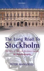 The Long Road to Stockholm - The Story of Magnetic Resonance Imaging - An Autobiography.