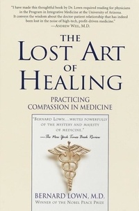 The Lost Art of Healing: Practicing Compassion in Medicine.