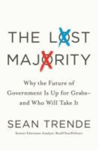 The Lost Majority - Why the Future of Government Is Up for Grabs - and Who Will Take It.