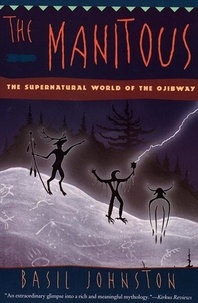 The Manitous: The Spiritual World of the Ojibway.