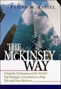 The McKinsey Way - Using the Techniques of the World's Top Strategic Consultants to Help You and Your Business.