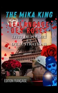 LE LANGAGE DES ROSES LIVRE DE POÈMES ET D'ILLUSTRATIONS ÉDITION FRANÇAISE THE MIKA KING