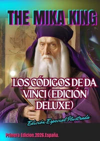 LEONARDO DA VINCI: LOS CÓDIGOS DEL GENIO (Edición Especial Ilustrada Deluxe) The Mika King