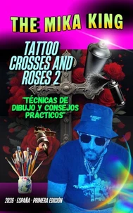 The Mika King TATTOO CROSSES AND ROSES 2 "Técnicas de dibujo y consejos prácticos"