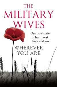  The Military Wives - Wherever You Are: The Military Wives - Our true stories of heartbreak, hope and love.