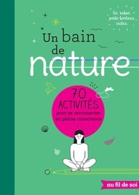 Un bain de nature - 70 activités pour se reconnecter en pleine conscience.pdf