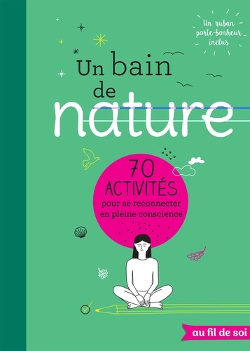 Un bain de nature. 70 activités pour se reconnecter en pleine conscience - Occasion