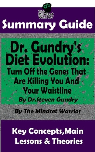  The Mindset Warrior - Summary Guide: Dr. Gundry's Diet Evolution: Turn Off the Genes That Are Killing You and Your Waistline by Dr. Steven Gundry | The Mindset Warrior Summary Guide - (Weight Loss, Anti-Aging &amp; Longevity, Anti-Inflammatory Diet).