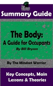  The Mindset Warrior - Summary Guide: The Body: A Guide for Occupants: By Bill Bryson | The Mindset Warrior Summary Guide - ( Physiology, Aging, Health Intervention, Disease ).