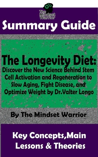  The Mindset Warrior - Summary Guide: The Longevity Diet: Discover the New Science Behind Stem Cell Activation and Regeneration to Slow Aging, Fight Disease, and Optimize Weight: by Dr. Valter Longo | The Mindset Warrior Su - ( Anti Aging Diet, Cell Regeneration &amp; Weight Loss, Autoimmune Disease, Alzheimer's  ).