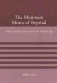 The Minimum Means of Reprisal: China's Search for Security in the Nuclear Age.