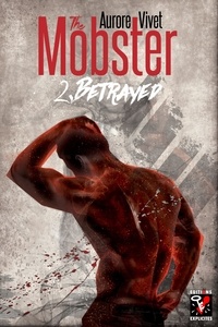Aurore Vivet - The Mobster 2 : The Mobster - Tome 2 : Betrayed.