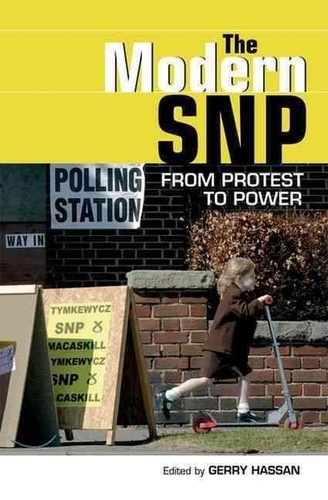 Gerry Hassan - The Modern Snp: From Protest to Power.