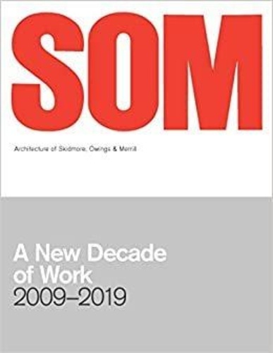  The Monacelli Press - SOM : A New Decade of Work 2009-2019.