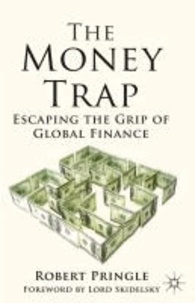 The Money Trap - Escaping the Grip of Global Finance.