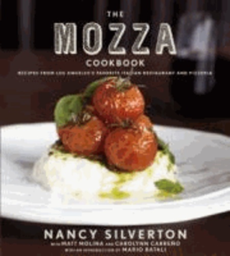 The Mozza Cookbook - Recipes from Los Angeles's Favorite Italian Restaurant and Pizzeria.