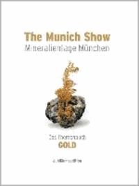 The Munich Show - Mineralientage München - 2013 - Das Themenbuch GOLD Jubiläumsedition - Deutsche Ausgabe.