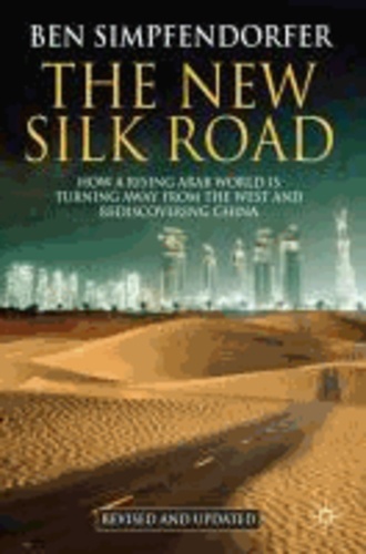 The New Silk Road - How a Rising Arab World is Turning Away from the West and Rediscovering China.