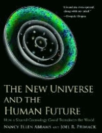 The New Universe and the Human Future: How a Shared Cosmology Could Transform the World.