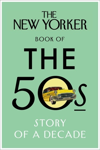 The New Yorker Book of the 50s - Story of a Decade.