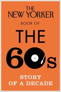 The New Yorker Book of the 60s - Story of a Decade.