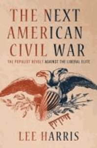 The Next American Civil War - The Populist Revolt against the Liberal Elite.