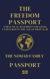 The Freedom Passport A Practical Blueprint for Living Untracked in the Age of Digital ID