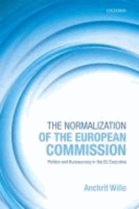 The Normalization of the European Commission - Politics and Bureaucracy in the EU Executive.
