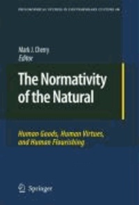 Mark J. Cherry - The Normativity of the Natural - Human Goods, Human Virtues, and Human Flourishing.