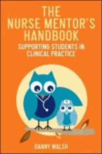 The Nurse Mentor's Handbook - Supporting Students in Clinical Practice.