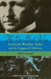 The One Best Way: Frederick Winslow Taylor and the Enigma of Efficiency.