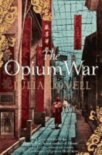 The Opium War - Drugs, Dreams and the Making of China.