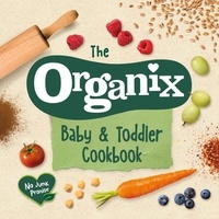 The Organix Baby and Toddler Cookbook - 80 tasty recipes for your little ones’ first food adventures.