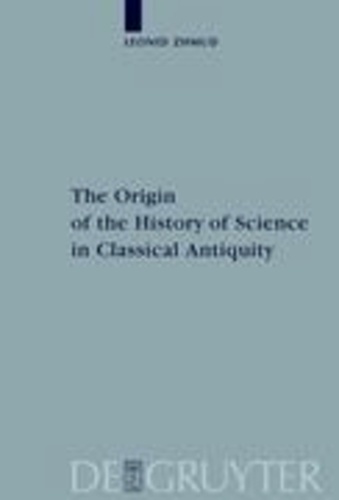 The Origin of the History of Science in Classical Antiquity.