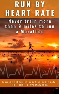  The passionate runners - Run by Heart Rate: Never Train More Than 9 Miles to Run a Marathon.