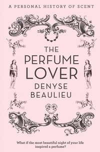 The Perfume Lover - A Personal Story of Scent.