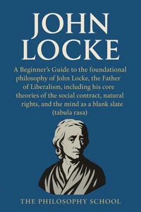 John Locke: A Beginner's Guide to the foundational philosophy of the Father of Liberalism.