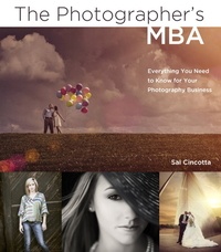 The Photographer's MBA - Everything You Need to Know for Your Photography Business.