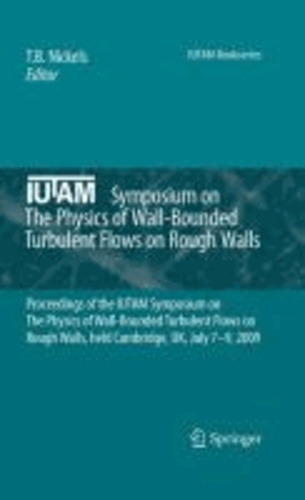 T. B. Nickels - The Physics of Wall-Bounded Turbulent Flows on Rough Walls - Proceedings of the IUTAM Symposium on The Physics of Wall-Bounded Turbulent Flows on Rough Walls, held Cambridge, UK, July 7-9, 2009.