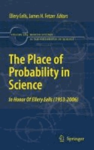 Ellery Eells - The Place of Probability in Science - In Honor of Ellery Eells (1953 - 2006).